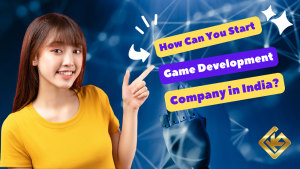 How Can You Start a Game Development Company in India