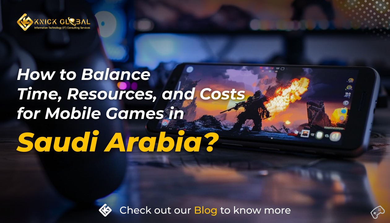 How to Balance Time, Resources, and Costs for Mobile Games in Saudi Arabia?